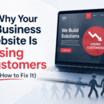 Why Your Business Website Is Losing Customers (And How to Fix It)